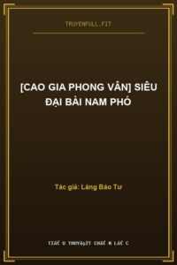 [Cao Gia Phong Vân] Siêu Đại Bài Nam Phó