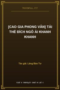 [Cao Gia Phong Vân] Tái Thế Đích Ngô Ái Khanh Khanh