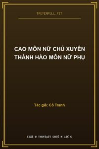 Cao Môn Nữ Chủ Xuyên Thành Hào Môn Nữ Phụ