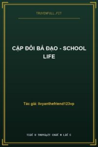 Cặp Đôi Bá Đạo – School Life