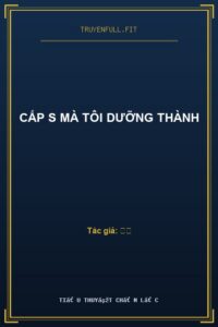 Cấp S Mà Tôi Dưỡng Thành