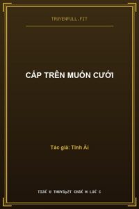 CẤP TRÊN MUỐN CƯỚI