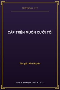 Cấp Trên Muốn Cưới Tôi
