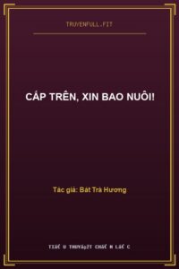 Cấp Trên, Xin Bao Nuôi!