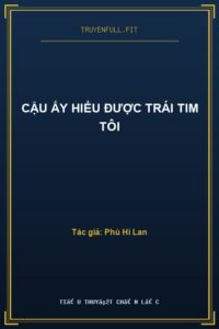 Cậu Ấy Hiểu Được Trái Tim Tôi