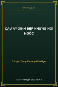 Cậu Ấy Xinh Đẹp Nhưng Hơi Ngốc