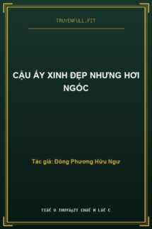 Cậu Ấy Xinh Đẹp Nhưng Hơi Ngốc