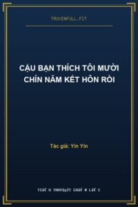 Cậu Bạn Thích Tôi Mười Chín Năm Kết Hôn Rồi
