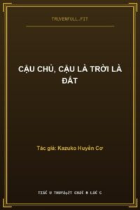 Cậu Chủ, Cậu Là Trời Là Đất