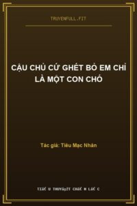 Cậu Chủ Cứ Ghét Bỏ Em Chỉ Là Một Con Chó