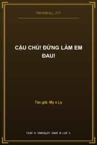 Cậu Chủ! Đừng Làm Em Đau!