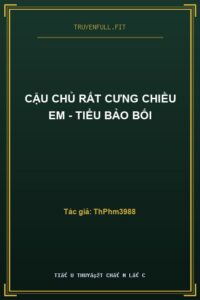 Cậu Chủ Rất Cưng Chiều Em – Tiểu Bảo Bối