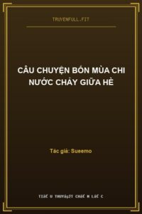 Câu Chuyện Bốn Mùa Chi Nước Chảy Giữa Hè
