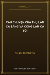 Câu Chuyện Của Thụ Làm Ca Sáng Và Công Làm Ca Tối