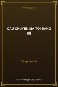 Câu Chuyện Mà Tôi Đang Kể