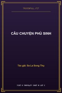 Câu Chuyện Phù Sinh