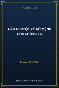 Câu Chuyện Về Số Mệnh Của Chúng Ta