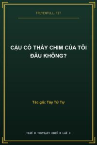 Cậu Có Thấy Chim Của Tôi Đâu Không?