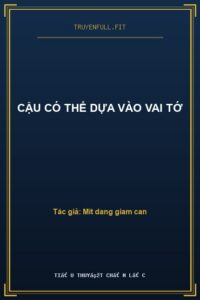 Cậu Có Thể Dựa Vào Vai Tớ