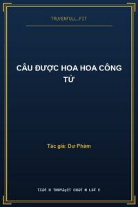Câu Được Hoa Hoa Công Tử