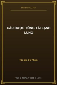 Câu Được Tổng Tài Lạnh Lùng