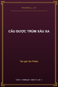 Câu Được Trùm Xấu Xa