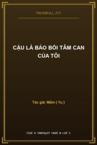 Cậu Là Bảo Bối Tâm Can Của Tôi