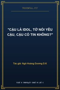 “Cậu Là Idol, Tớ Nói Yêu Cậu, Cậu Có Tin Không?”