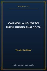 Cậu Mới Là Người Tôi Thích, Không Phải Cô Ta!