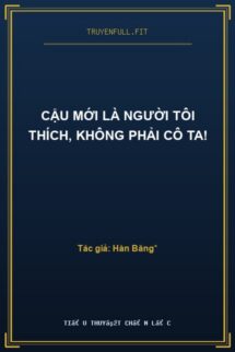 Cậu Mới Là Người Tôi Thích, Không Phải Cô Ta!