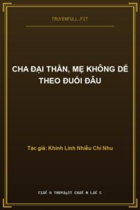 Cha Đại Thần, Mẹ Không Dễ Theo Đuổi Đâu