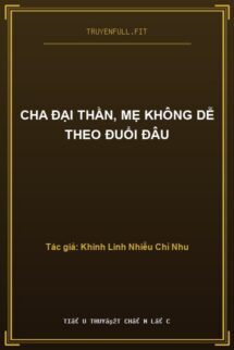 Cha Đại Thần, Mẹ Không Dễ Theo Đuổi Đâu