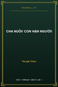 Cha Nuôi! Con Hận Người!