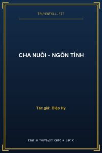 Cha Nuôi – Ngôn Tình