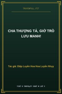 Cha Thượng Tá, Giở Trò Lưu Manh!