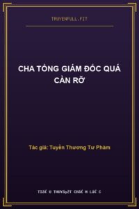 Cha Tổng Giám Đốc Quá Càn Rỡ