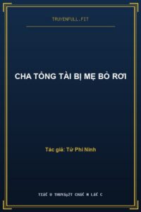 Cha Tổng Tài Bị Mẹ Bỏ Rơi