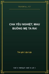 Cha Yêu Nghiệt, Mau Buông Mẹ Ta Ra!