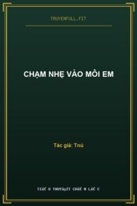 Chạm Nhẹ Vào Môi Em