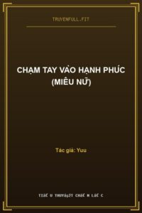 Chạm Tay Vào Hạnh Phúc (Miêu Nữ)