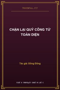 Chặn Lại Quý Công Tử Toàn Diện