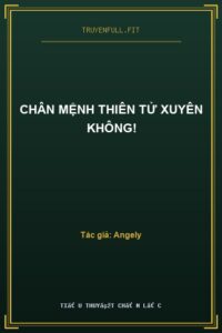 Chân Mệnh Thiên Tử Xuyên Không!