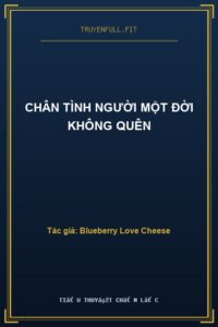 Chân Tình Người Một Đời Không Quên