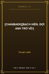 [Chanbaek][Bạch Hiền, Đợi Anh Trở Về!]