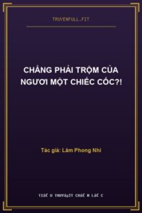 Chẳng Phải Trộm Của Ngươi Một Chiếc Cốc?!