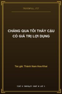 Chẳng Qua Tôi Thấy Cậu Có Giá Trị Lợi Dụng