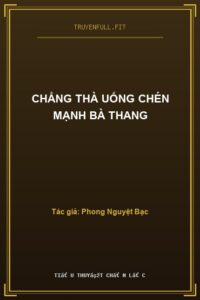 Chẳng Thà Uống Chén Mạnh Bà Thang