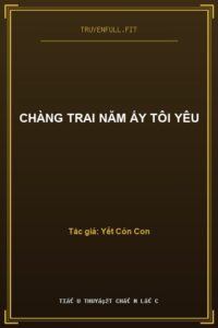 Chàng Trai Năm Ấy Tôi Yêu
