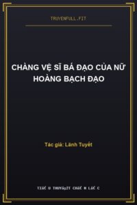 Chàng Vệ Sĩ Bá Đạo Của Nữ Hoàng Bạch Đạo