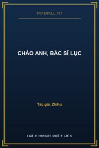 Chào Anh, Bác Sĩ Lục